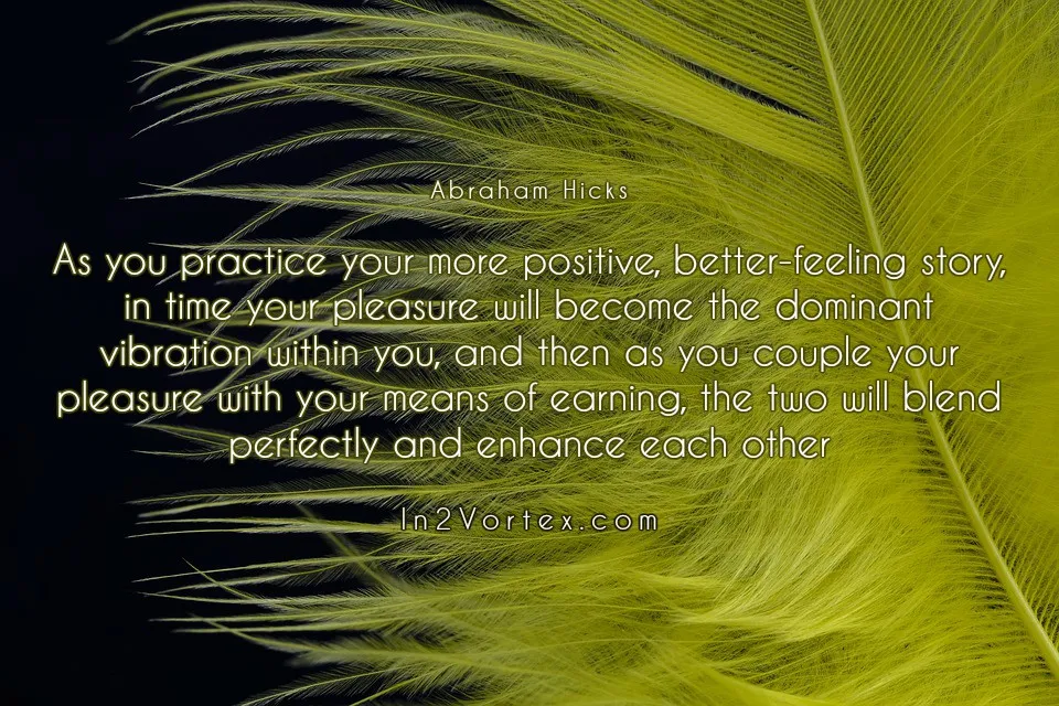 abraham-hicks-quotes, Abraham-Hicks, in2vortex, #abrahamhicks, estherhicks , life, As you practice your more positive.jpg