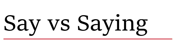 Say vs Saying.png