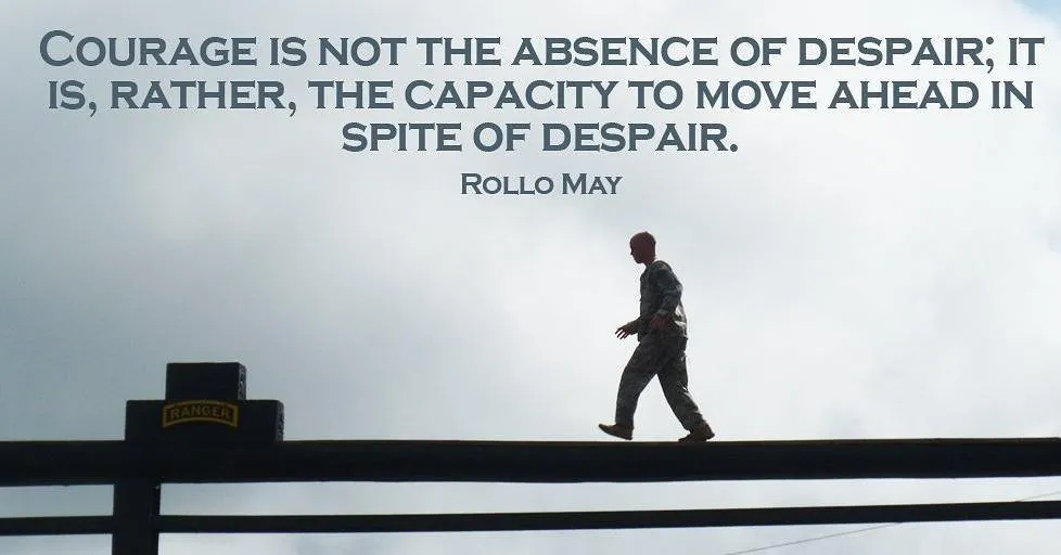 Courage is not the absence? of despair