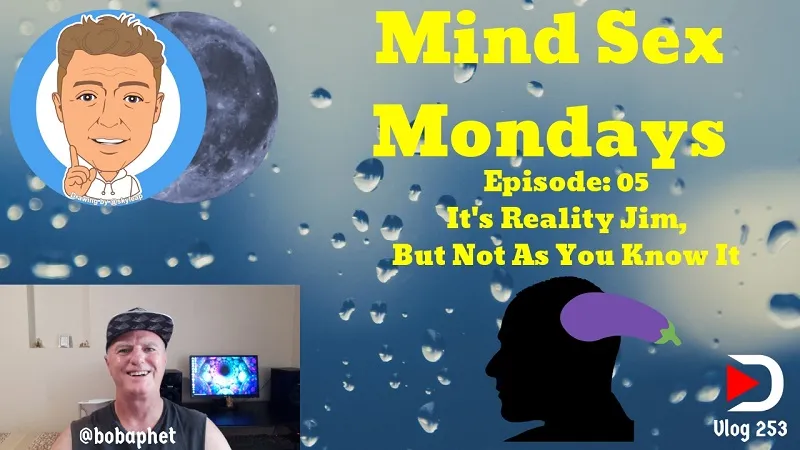 253 Mind Sex Mondays Episode 05 - It's Reality Jim, But Not As You Know It Thm.jpg