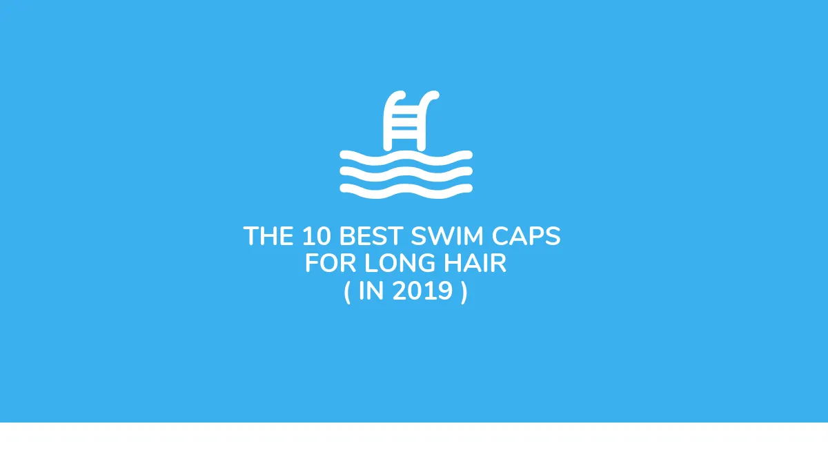 The 10 Best Swim Caps for Long Hair ( in 2019 ).png